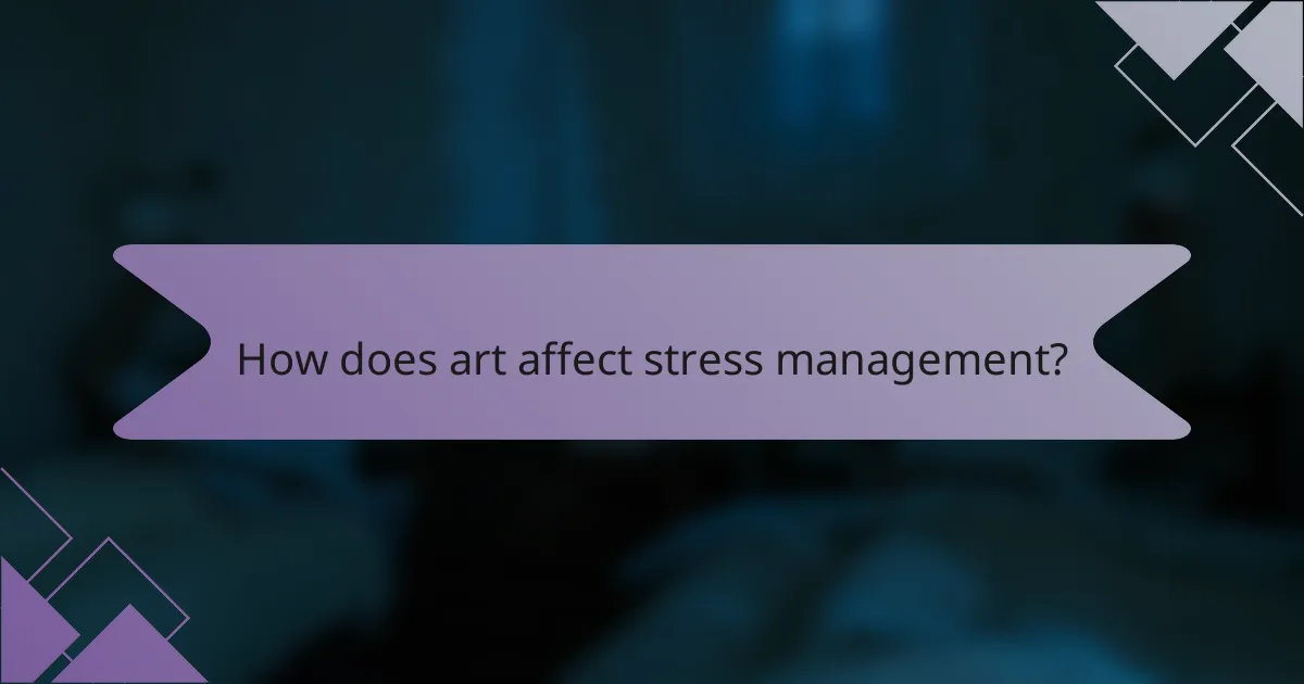 How does art affect stress management?