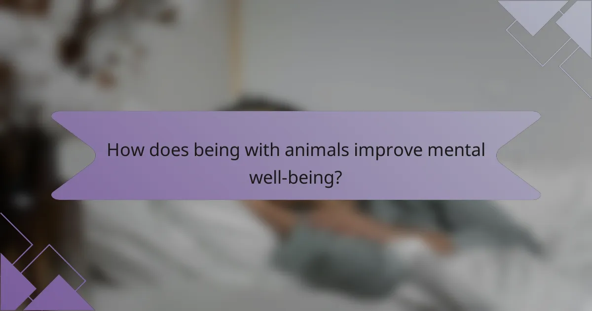 How does being with animals improve mental well-being?