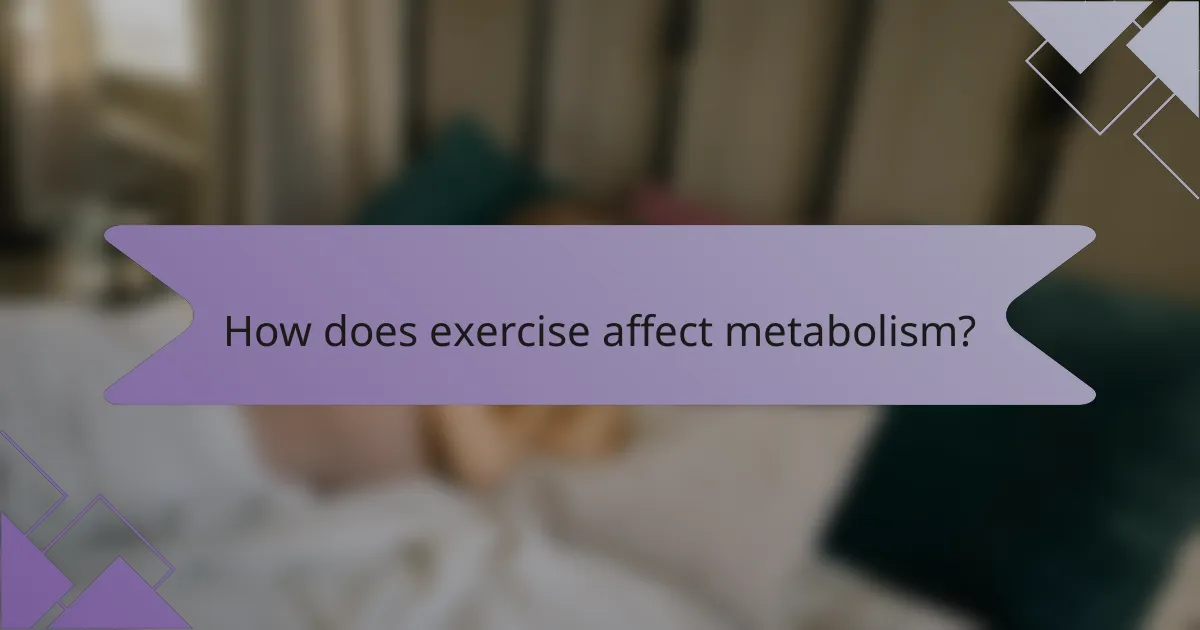 How does exercise affect metabolism?