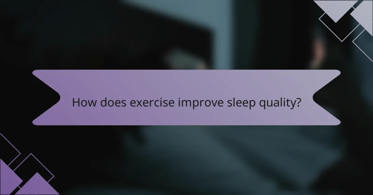 How does exercise improve sleep quality?