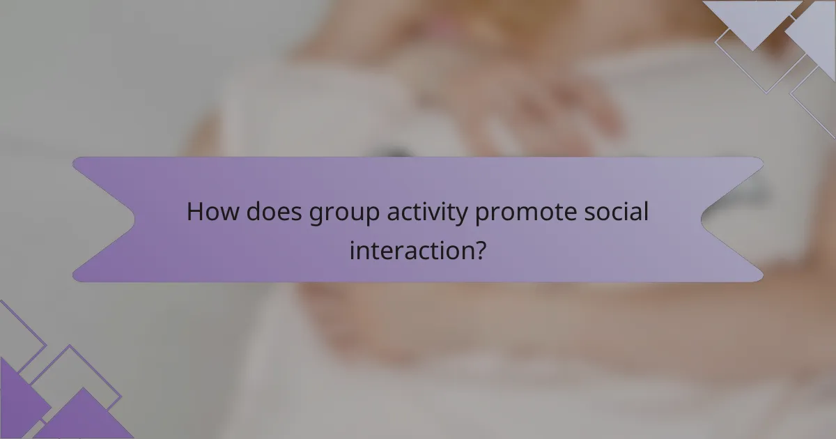 How does group activity promote social interaction?