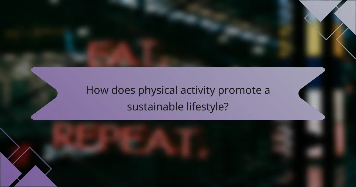 How does physical activity promote a sustainable lifestyle?