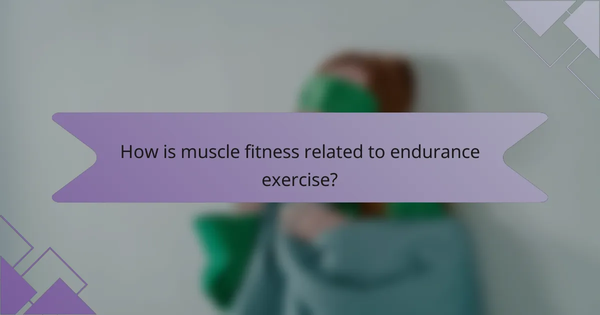 How is muscle fitness related to endurance exercise?