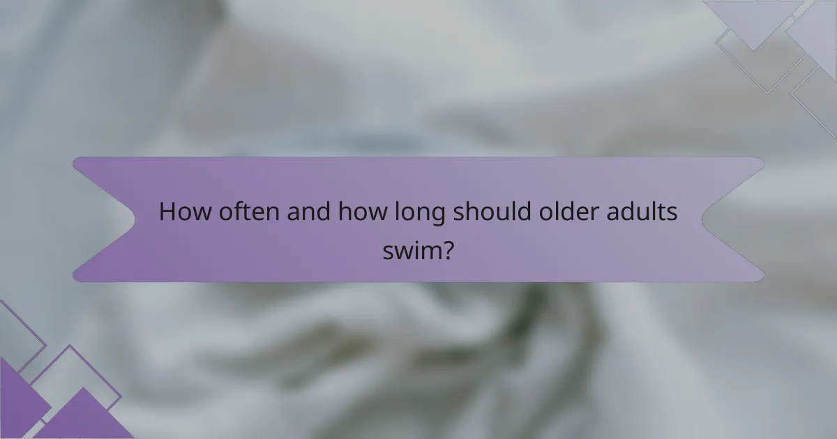 How often and how long should older adults swim?