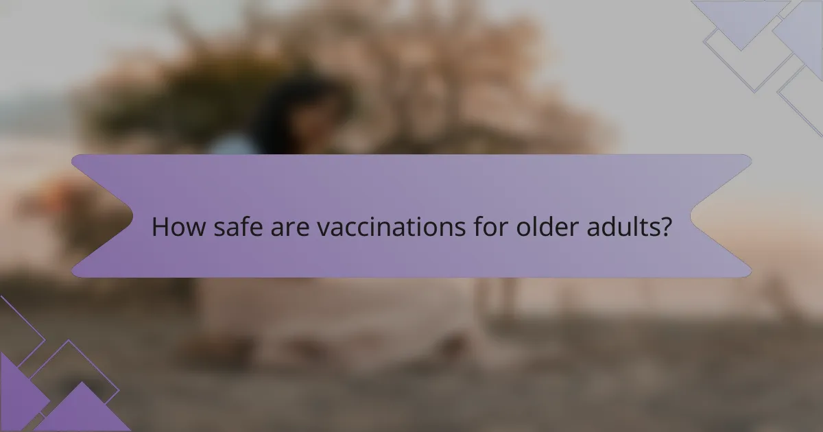 How safe are vaccinations for older adults?