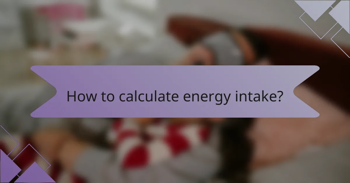 How to calculate energy intake?