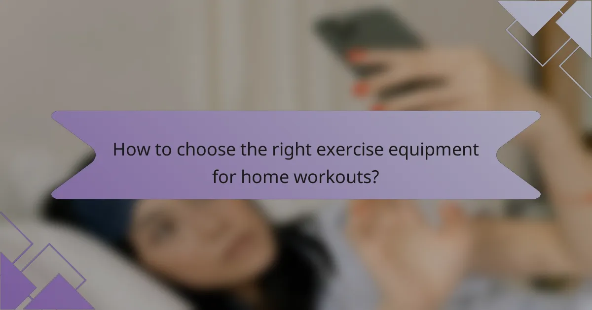 How to choose the right exercise equipment for home workouts?
