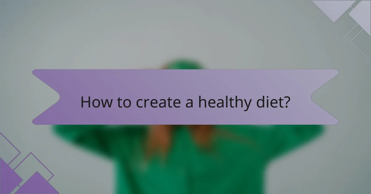 How to create a healthy diet?