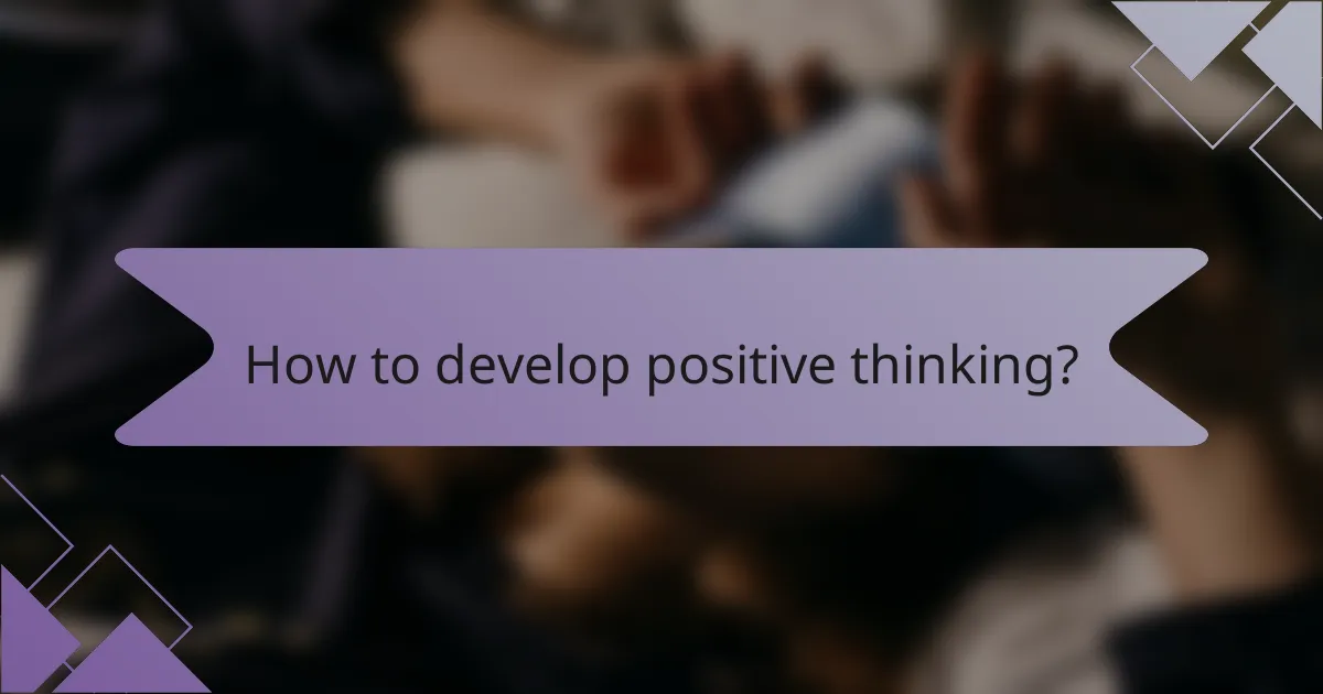 How to develop positive thinking?