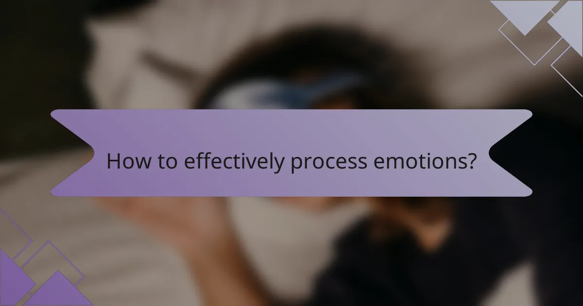 How to effectively process emotions?
