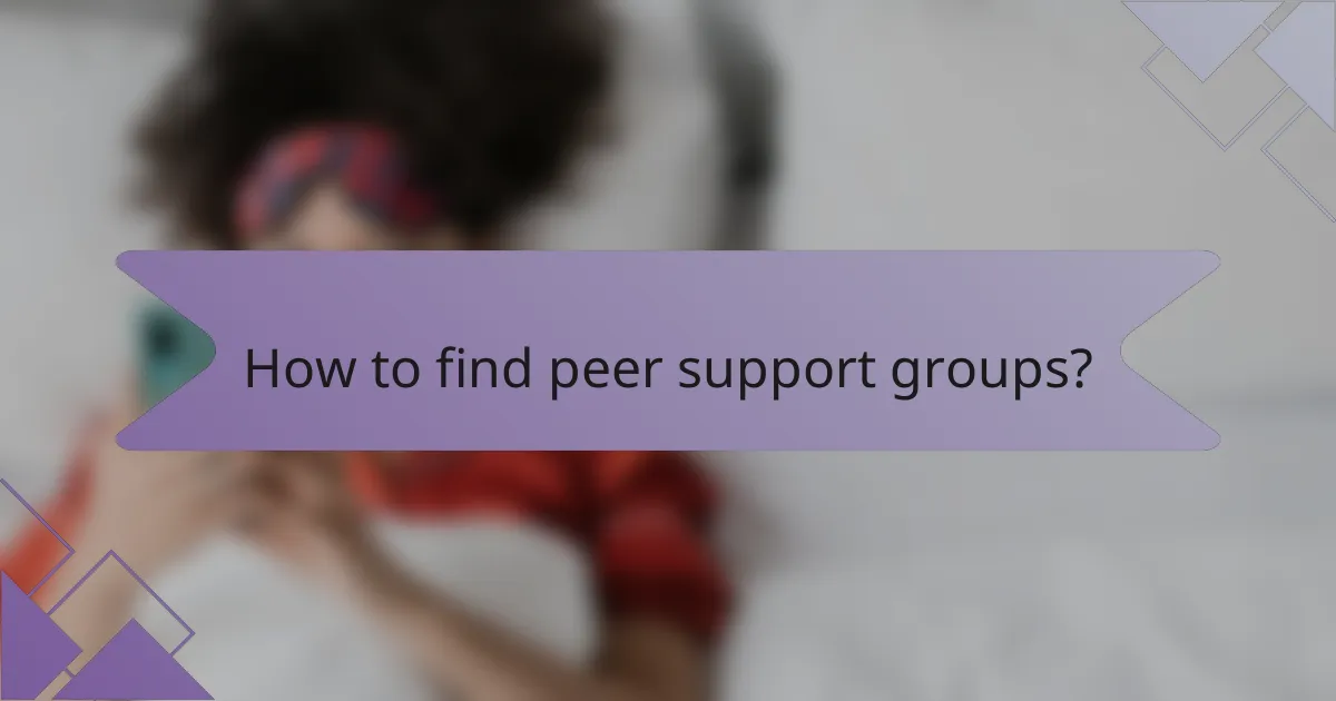How to find peer support groups?