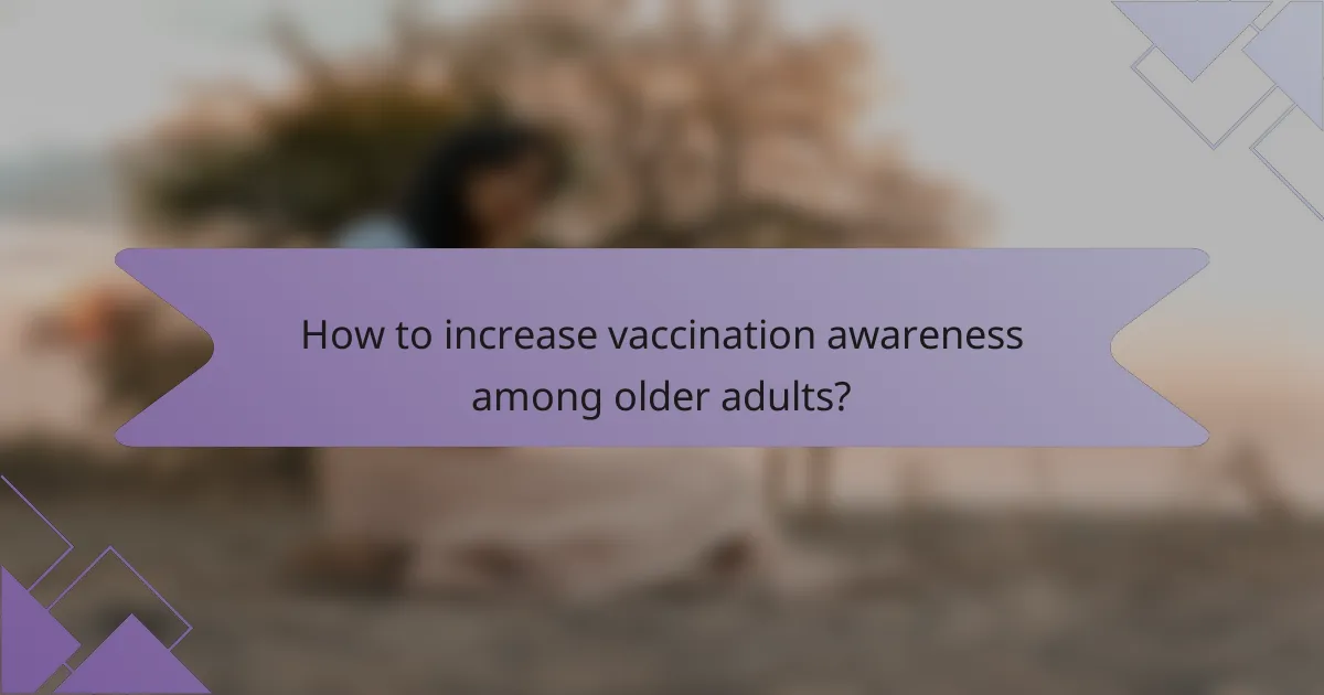 How to increase vaccination awareness among older adults?