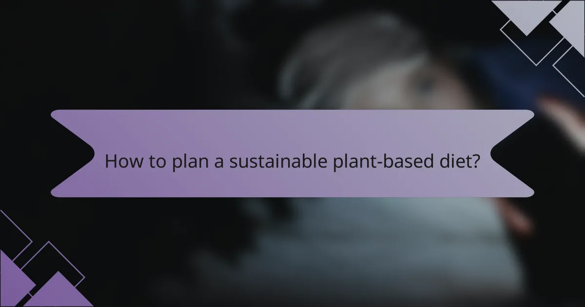 How to plan a sustainable plant-based diet?