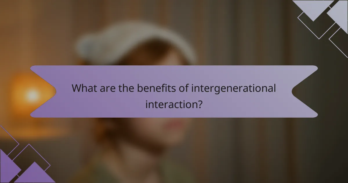 What are the benefits of intergenerational interaction?