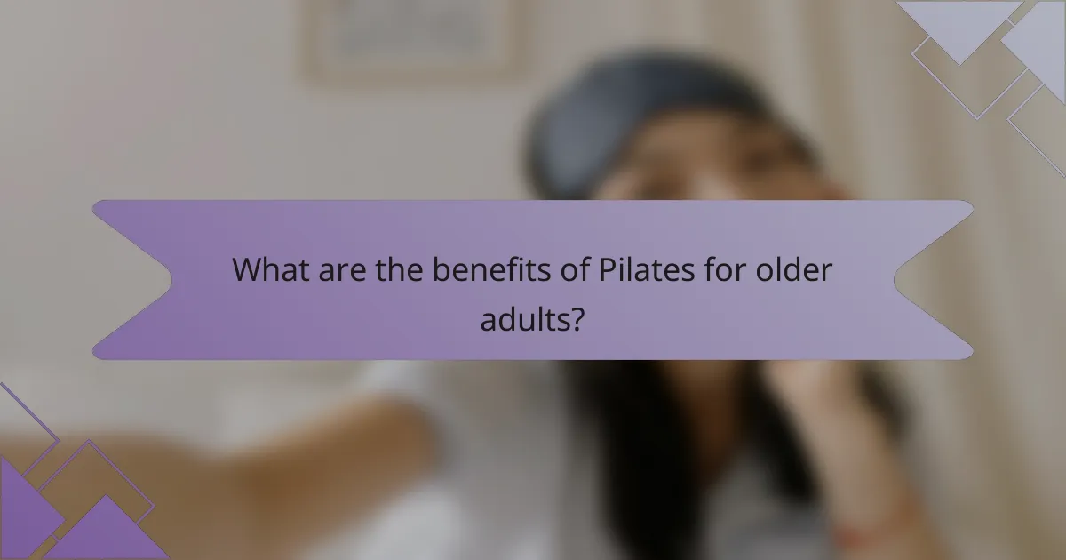 What are the benefits of Pilates for older adults?