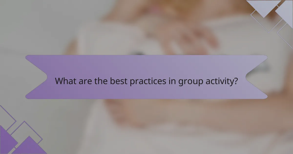 What are the best practices in group activity?