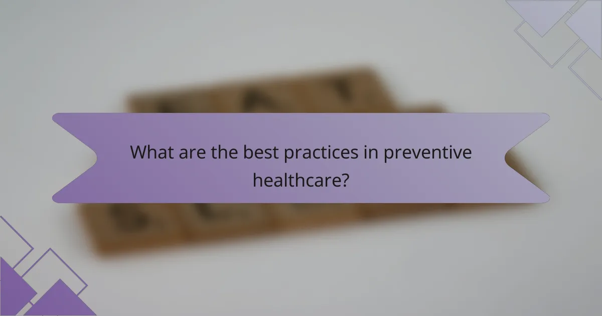 What are the best practices in preventive healthcare?