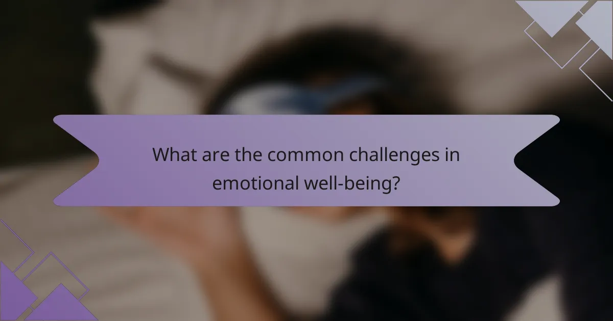 What are the common challenges in emotional well-being?