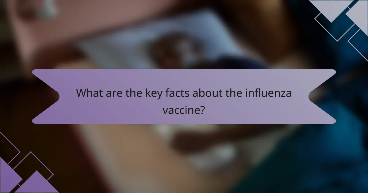 What are the key facts about the influenza vaccine?
