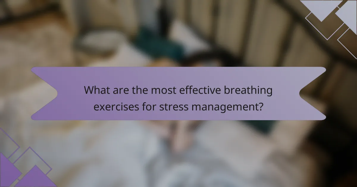 What are the most effective breathing exercises for stress management?