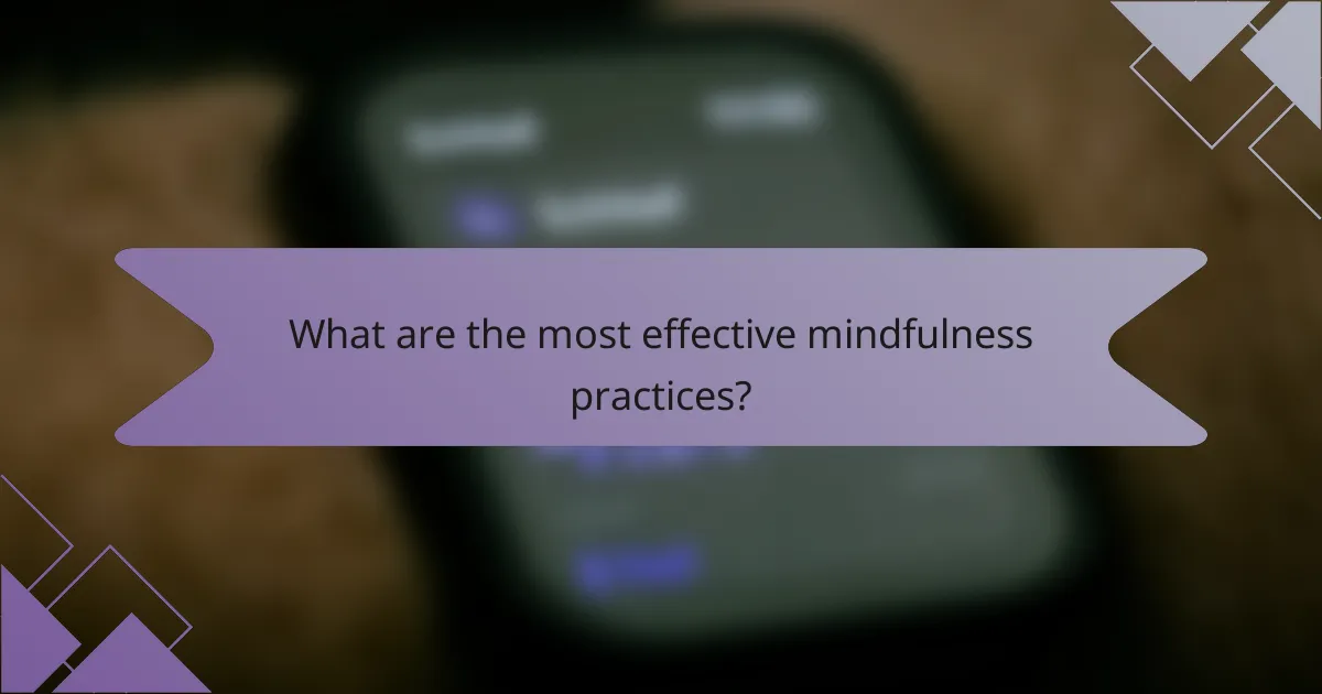 What are the most effective mindfulness practices?
