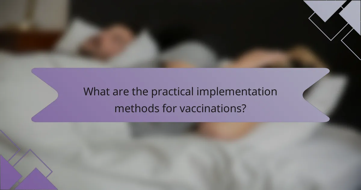 What are the practical implementation methods for vaccinations?