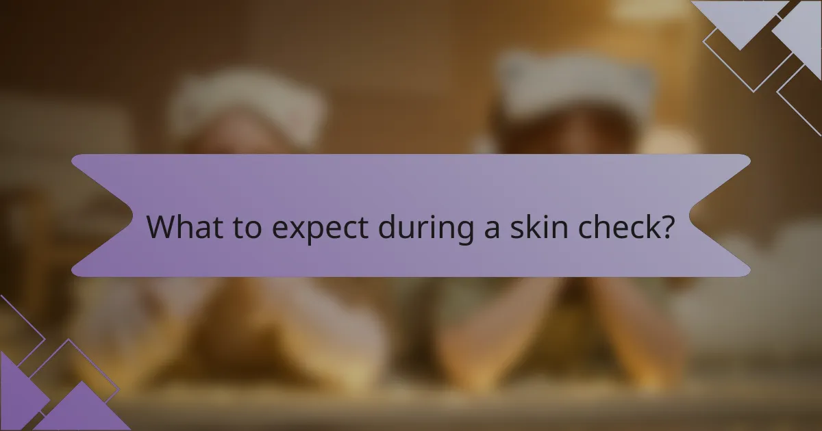 What to expect during a skin check?