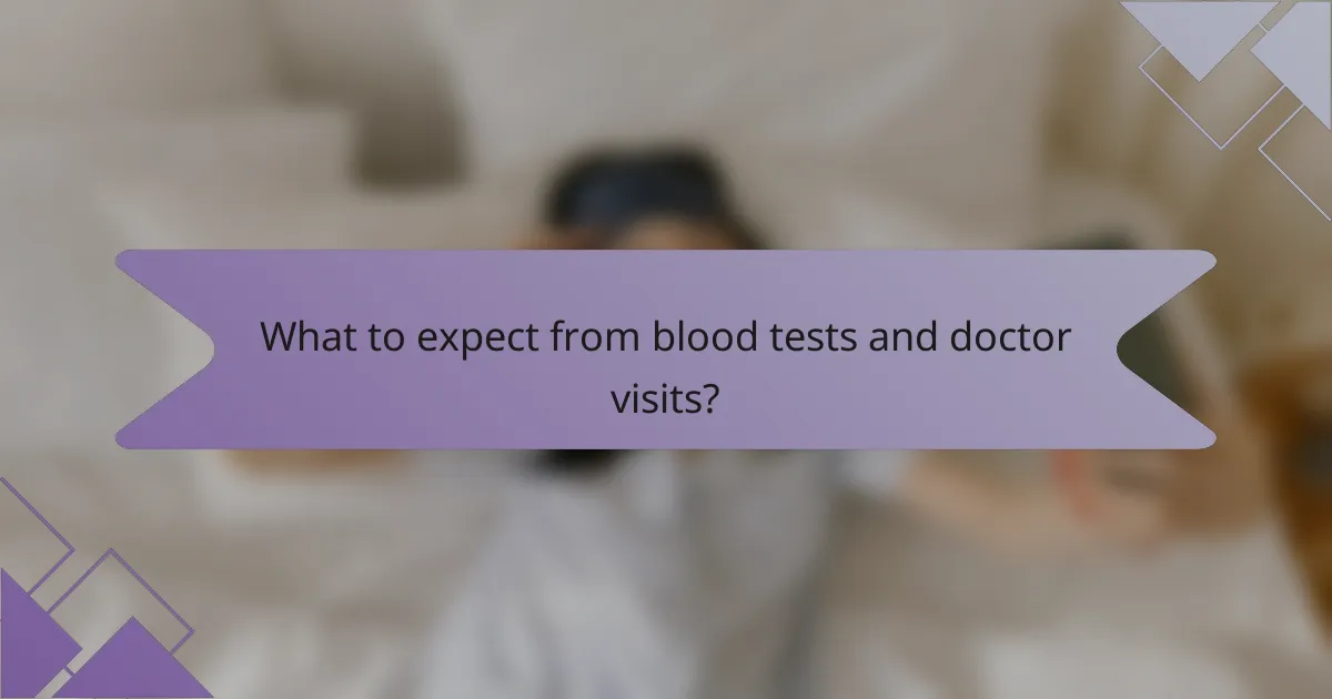What to expect from blood tests and doctor visits?