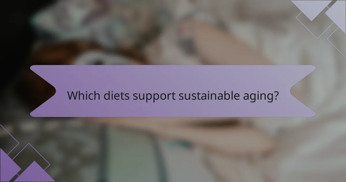 Which diets support sustainable aging?