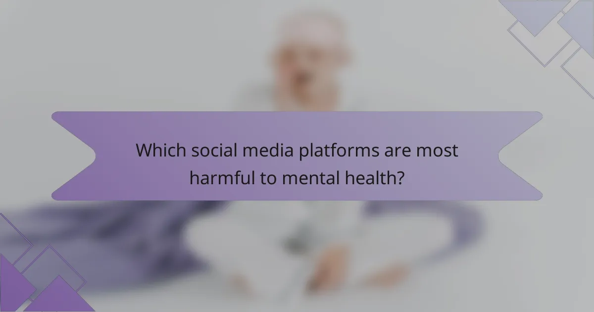 Which social media platforms are most harmful to mental health?