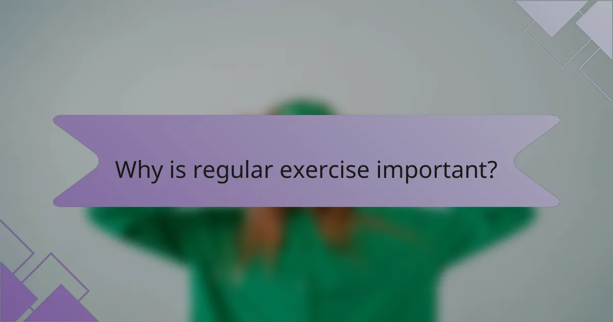 Why is regular exercise important?